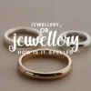 Is it spelled ‘Jewellery’ or ‘Jewelry’ in Australia?